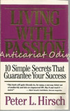 Cumpara ieftin Living With Passion - Peter L. Hirsch - 10 Simple Secrets