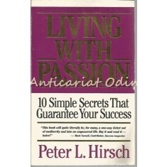 Living With Passion - Peter L. Hirsch - 10 Simple Secrets