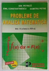 PROBLEME DE ANALIZA MATEMATICA , VOLUMUL II , CLASA A XII -A de ION PETRICA ...DUMITRU PETRE , ANII &#039; 90