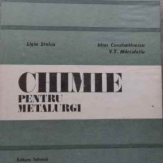 Chimie Pentru Metalurgi - Ligia Stoica Irina Constantinescu V.t. Marculetiu ,523919