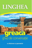 Greaca. Ghid de conversatie cu dictionar si gramatica - Linghea
