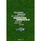 Diagn&oacute;zisok homokoz&oacute;ja - &Aacute;rtatlans&aacute;g, katasztr&oacute;fa, bizalom - Feldm&aacute;r Andr&aacute;s