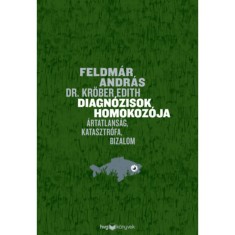 Diagn&oacute;zisok homokoz&oacute;ja - &Aacute;rtatlans&aacute;g, katasztr&oacute;fa, bizalom - Feldm&aacute;r Andr&aacute;s
