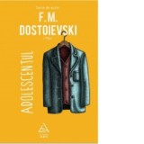 Adolescentul - Feodor Mihailovici Dostoievski
