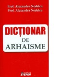 Dictionar de arhaisme - Alexandru Nedelcu, Alexandra Nedelcu