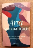 Arta senzualitatii. 5 secrete ale unei relatii pline de pasiune. Editura Bookzone, 2025 - Dr. Emily Jamea