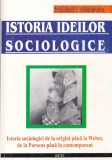 Michel Lallement - Istoria ideilor sociologice. Istoria sociologiei de la