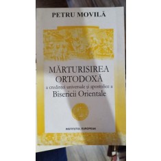 Marturisirea ortodoxa a credintei universale si apostolice a Bisericii Orientale - Petru Movila