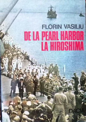 DE LA PEARL HARBOUR LA HIROSHIMA - FLORIN VASILIU foto