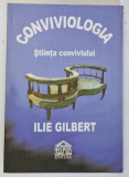 CONVIVIOLOGIA - STIINTA CONVIVIULUI de ILIE GILBERT , 2008 , DEDICATIE*
