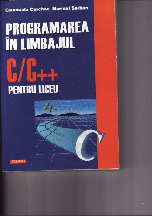 Programarea in C/C++ pentru liceu -E.Cerchez, M.Serban