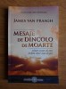 James Van Praagh - Mesaje de dincolo de moarte - Spiritualitate, Ezoterism - Editura Adevar Divin 2008