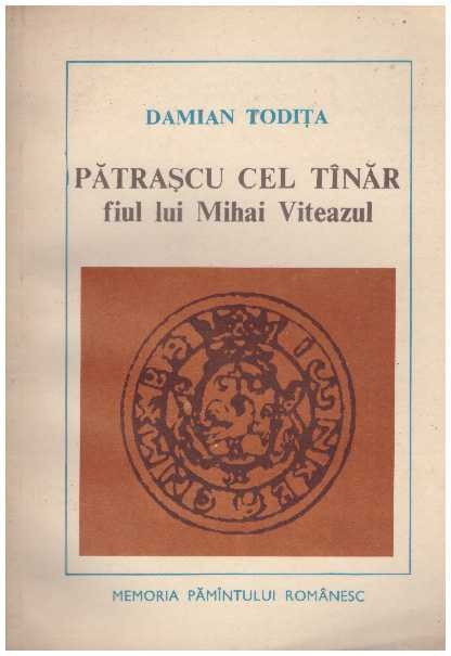 Damian Todita - Patrascu cel tinar, fiul lui Mihai Viteazul - 120502