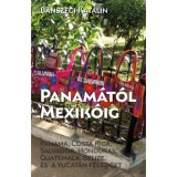 Panam&aacute;t&oacute;l Mexik&oacute;ig - Panama, Costa Rica, Salvador, Honduras, Guatemala, Belize &eacute;s a Yucat&aacute;n-f&eacute;lsziget - B&aacute;nszegi Katalin
