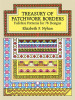 Treasury of Patchwork Borders Treasury of Patchwork Borders: Full-Size Patterns for 76 Designs Full-Size Patterns for 76 Designs