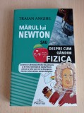 Marul lui Newton sau Despre cum gandim fizica - Traian Anghel