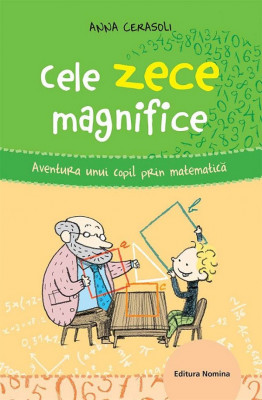 Cele zece magnifice Aventura unui copil prin matematica Anna Cerasoli foto