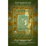 Egy hangra v&aacute;rt - M&aacute;ndy Iv&aacute;n magyar &eacute;s vil&aacute;girodalmi kontextusban - Papp &Aacute;gnes Kl&aacute;ra