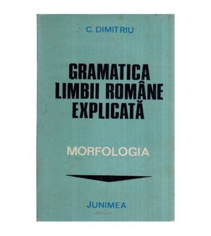Corneliu Dimitriu - Gramatica limbii romane explicata - Morfologia -