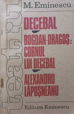 TEATRU DECEBAL, BOGDAN-DRAGOS: CORNUL LUI DECEBAL, ALEXANDRU LAPUSNEANU-MIHAI EMINESCU-229201 foto