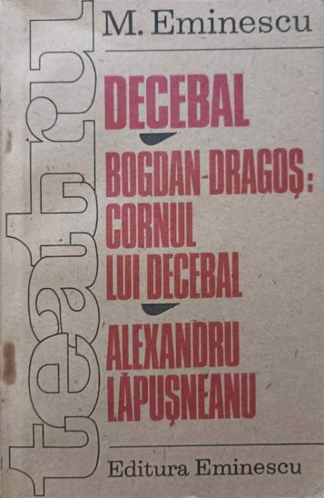 TEATRU DECEBAL, BOGDAN-DRAGOS: CORNUL LUI DECEBAL, ALEXANDRU LAPUSNEANU-MIHAI EMINESCU-229201
