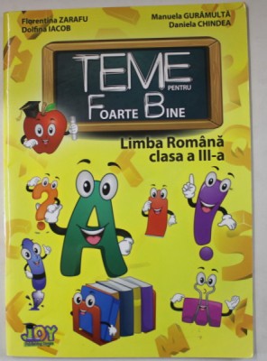 TEME PENTRU FOARTE BINE , LIMBA ROMANA , CLASA A - III -A de FLORENTINA ZARAFU ...DANIELA CHINDEA , 2013 foto