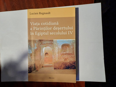 CY - L. REGNAULT &amp;quot;Viata Cotidiana a Parintilor Desertului Egiptul Secolului IV&amp;quot; foto