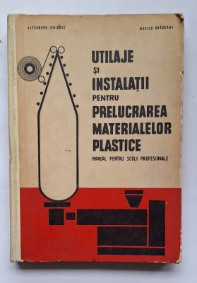 Utilaje și instalații pentru prelucrarea materialelor plastice &amp;ndash; manual 1968, Editura Didactică și Pedagogică foto