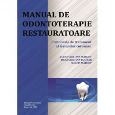 Manual de odontoterapie restauratoare. Protocoale de tratament al leziunilor coronare - Elena-Cristina Marcov, Dana Cristina Bodnar