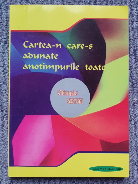 Cartea-n care-s adunate anotimpurile toate, Olimpia Sava, autograf autor, 2006