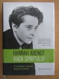Hannah Arendt Viata spiritului O investigatie inovatoare depre cum gandim Humanitas