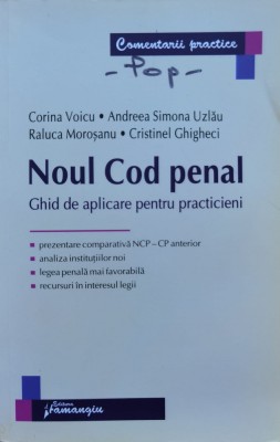 Noul Cod Penal: Ghid De Aplicare Pentru Practicieni - Corina Voicu , C763 foto