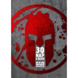 30 nap a rajtig - D&ouml;nts! V&aacute;ltoztasd meg az elm&eacute;d! Alak&iacute;tsd &aacute;t a tested! &Aacute;llj k&eacute;szen! - Joe De Sena