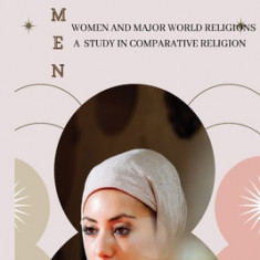 Women and Major World Religions a Study in Comparative Religion