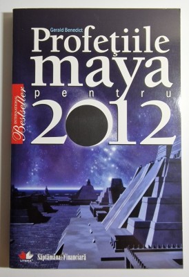 Profețiile maya pentru 2012 - autor Gerald Benedict foto