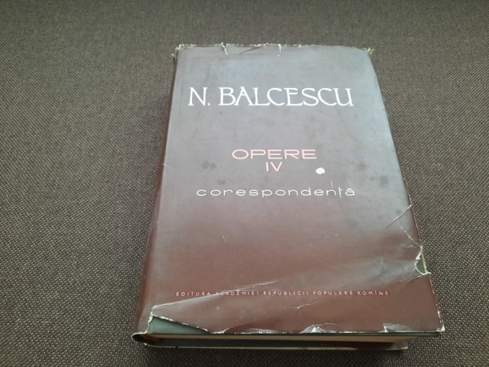 NICOLAE BALCESCU CORESPONDENTA OPERE VOL 4 EDITIE DE LUX RF20/1