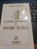 Gabriel Stănescu - Ultimile dialoguri cu Petre Țuțea