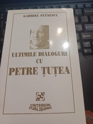 Gabriel Stănescu - Ultimile dialoguri cu Petre Țuțea foto