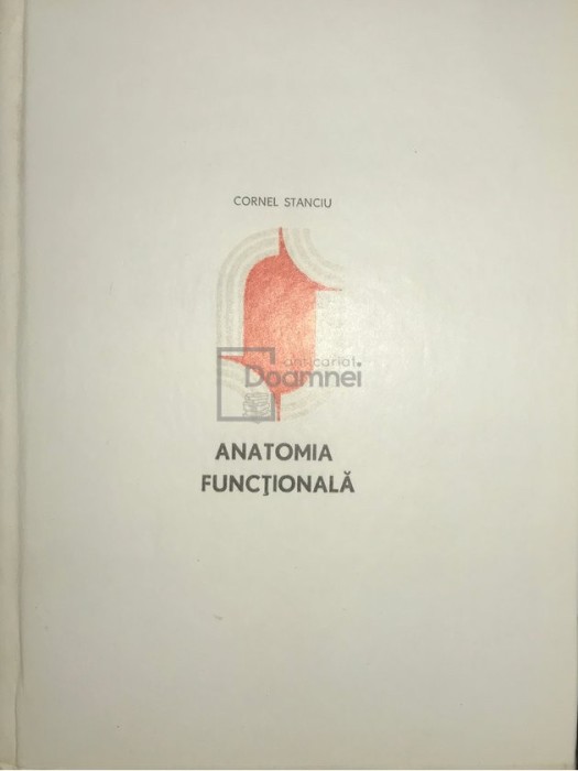 Cornel Stanciu - Anatomia functionala (Editia: 1974)
