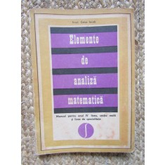 ELEMENTE DE ANALIZA MATEMATICA - CAIUS IACOB MANUAL PENTRU CLASA A IV A LICEU