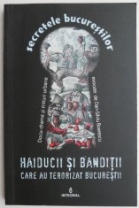 Secretele Bucurestilor. Haiducii si banditii care au terorizat Bucurestii ? Dan-Silviu Boerescu foto