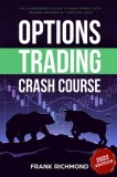 Options Trading Crash Course: The #1 Beginner&#039;s Guide to Make Money With Trading Options in 7 Days or Less!, 2020