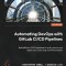 Automating DevOps with GitLab CI/CD Pipelines: Build efficient CI/CD pipelines to verify, secure, and deploy your code using real-life examples