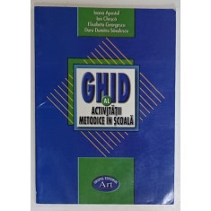 GHID AL ACTIVITATII METODICE IN SCOALA de IOANA APOSTOL ...DORU DUMITRU SAVULESCU , 2004