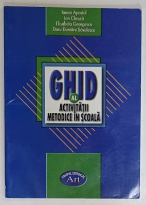 GHID AL ACTIVITATII METODICE IN SCOALA de IOANA APOSTOL ...DORU DUMITRU SAVULESCU , 2004 foto