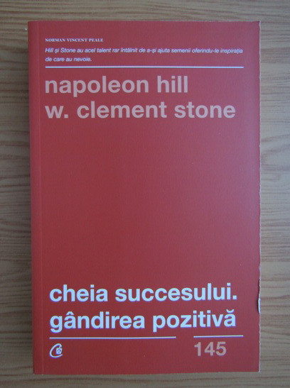 Napoleon Hill - Cheia succesului. Gandirea pozitiva