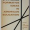 FORMATIVE IDEAS IN AMERICAN EDUCATION by V.T. THAYER , FROM THE COLONIAL PERIOD TO THE PRESENT , 1965