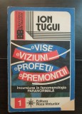Incursiuni &icirc;n fenomenologia paranormală: Vise * Viziuni * Profeții * Premoniții - Ion Țugui