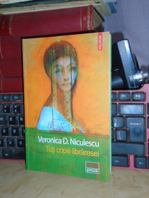 VERONICA D. NICULESCU - TOTI COPIII LIBRARESEI , ( ROMAN ) , 2020 # foto