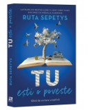 Tu esti o poveste. Ghid de scriere creativa - Ruta Sepetys, Irina Stoica
